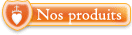 Nos produits